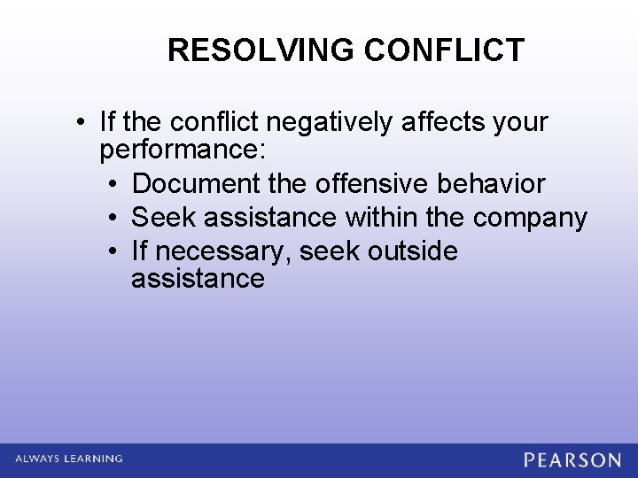 RESOLVING CONFLICT • If the conflict negatively affects your performance: • Document the offensive