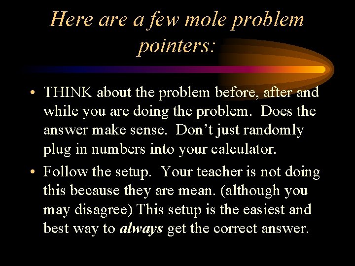 Here a few mole problem pointers: • THINK about the problem before, after and