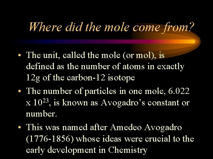 Where did the mole come from? • The unit, called the mole (or mol),