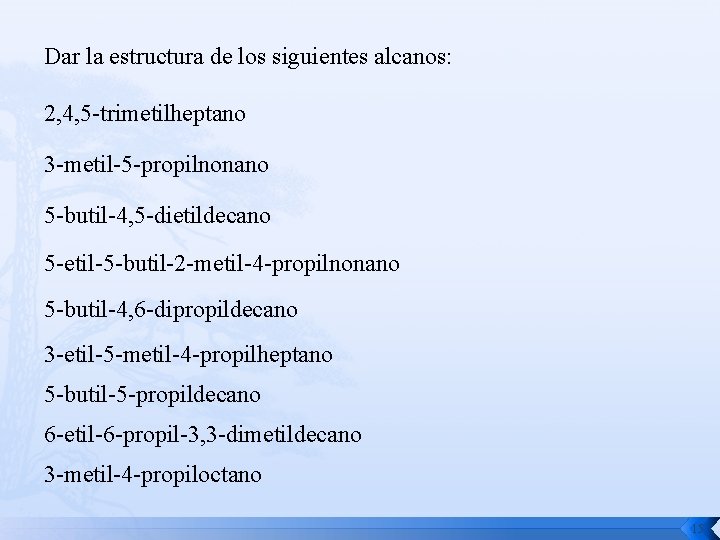 Dar la estructura de los siguientes alcanos: 2, 4, 5 -trimetilheptano 3 -metil-5 -propilnonano