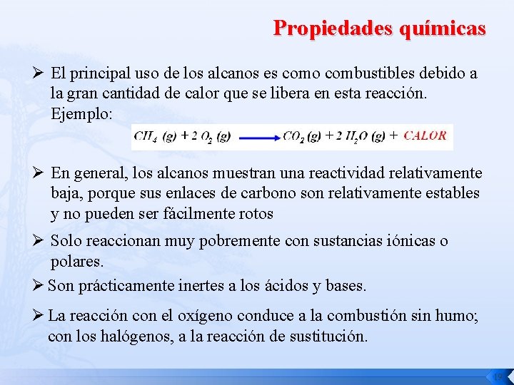 Propiedades químicas Ø El principal uso de los alcanos es como combustibles debido a