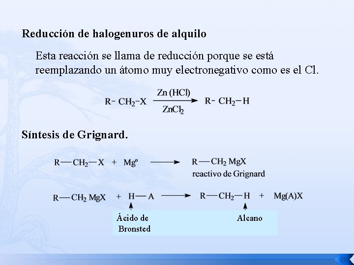 Reducción de halogenuros de alquilo Esta reacción se llama de reducción porque se está