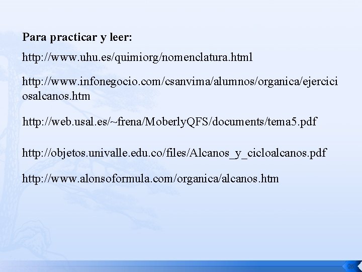 Para practicar y leer: http: //www. uhu. es/quimiorg/nomenclatura. html http: //www. infonegocio. com/csanvima/alumnos/organica/ejercici osalcanos.