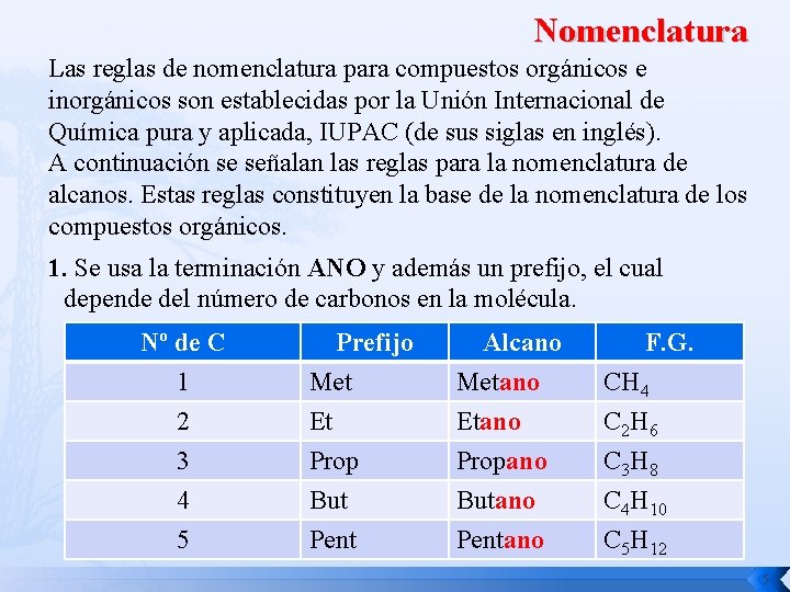 Nomenclatura Las reglas de nomenclatura para compuestos orgánicos e inorgánicos son establecidas por la