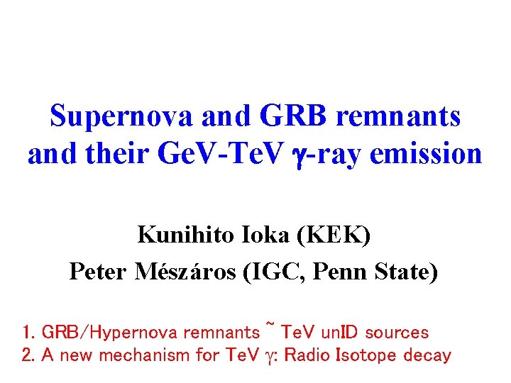 Supernova and GRB remnants and their Ge. V-Te. V g-ray emission Kunihito Ioka (KEK)