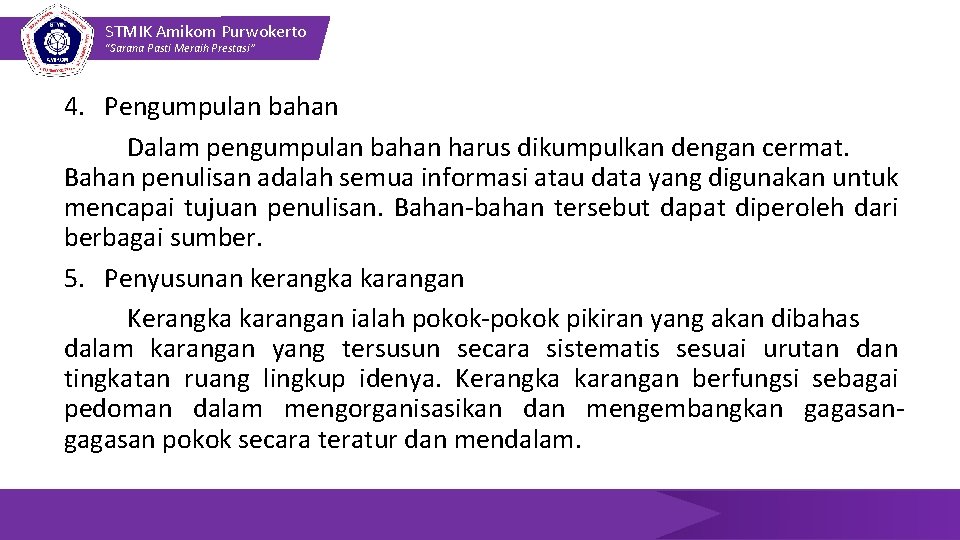 STMIK Amikom Purwokerto “Sarana Pasti Meraih Prestasi” 4. Pengumpulan bahan Dalam pengumpulan bahan harus