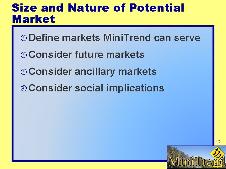 Size and Nature of Potential Market Define markets Mini. Trend can serve Consider future Size and Nature of Potential Market Define markets Mini. Trend can serve Consider future