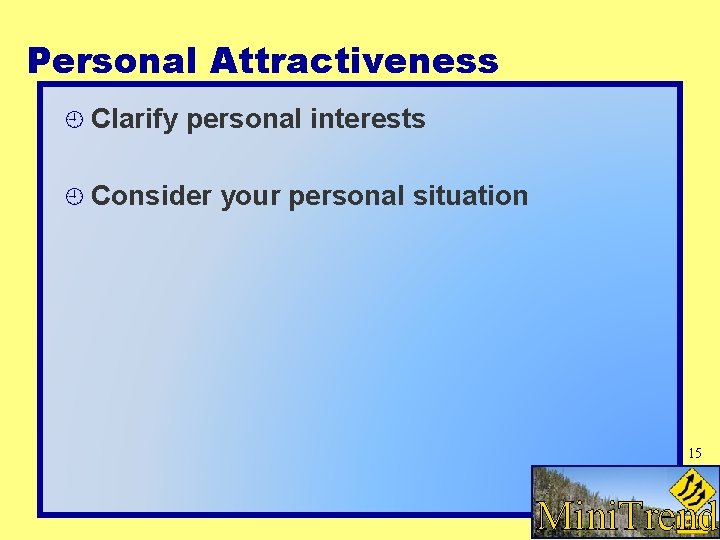 Personal Attractiveness Clarify personal interests Consider your personal situation 15 MINITREND Mini. Trends Personal Attractiveness Clarify personal interests Consider your personal situation 15 MINITREND Mini. Trends