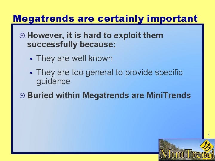 Megatrends are certainly important However, it is hard to exploit them successfully because: • Megatrends are certainly important However, it is hard to exploit them successfully because: •