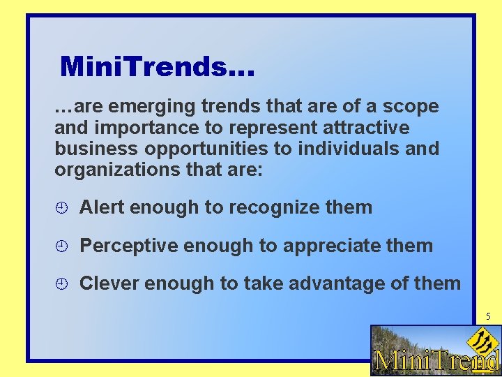 Mini. Trends… …are emerging trends that are of a scope and importance to represent Mini. Trends… …are emerging trends that are of a scope and importance to represent