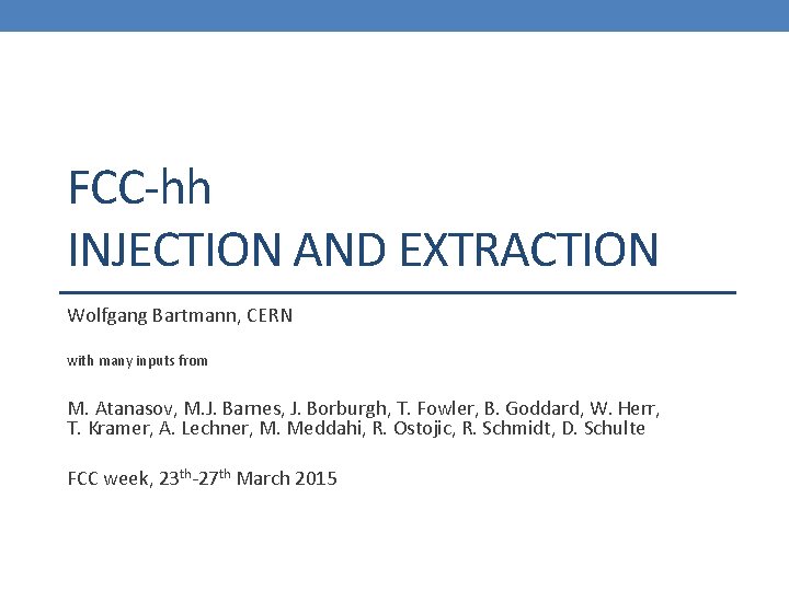 FCC-hh INJECTION AND EXTRACTION Wolfgang Bartmann, CERN with many inputs from M. Atanasov, M.