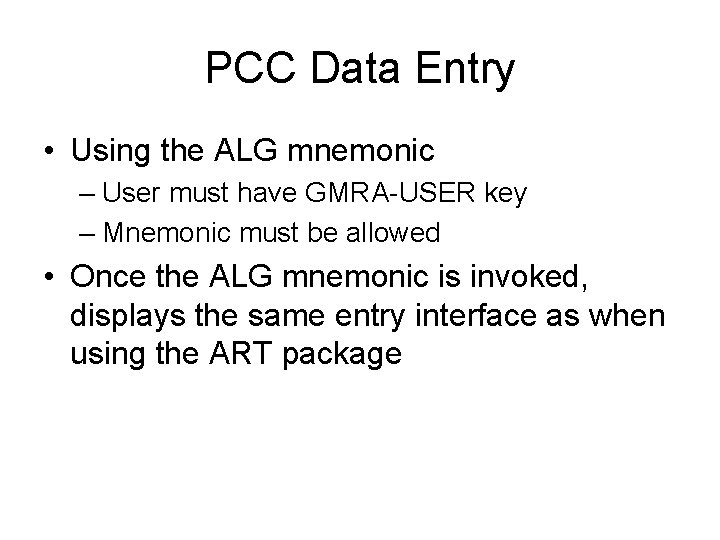 PCC Data Entry • Using the ALG mnemonic – User must have GMRA-USER key PCC Data Entry • Using the ALG mnemonic – User must have GMRA-USER key