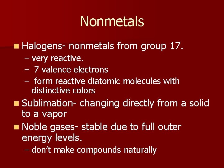 Nonmetals n Halogens- nonmetals from group 17. – very reactive. – 7 valence electrons