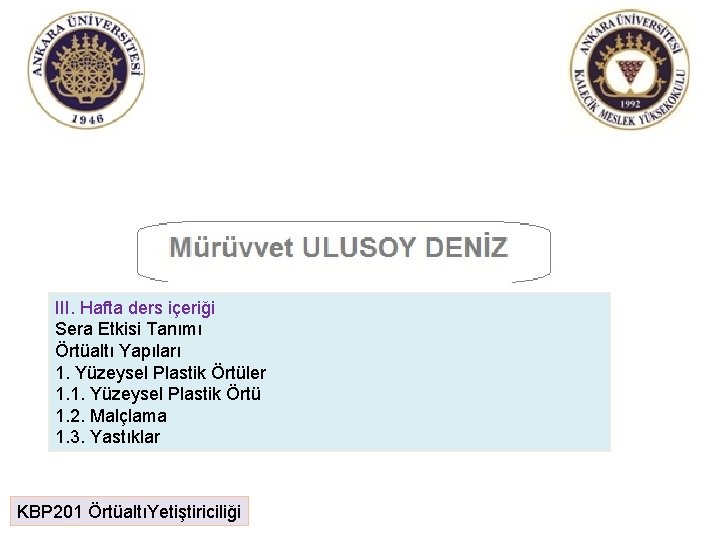 III. Hafta ders içeriği Sera Etkisi Tanımı Örtüaltı Yapıları 1. Yüzeysel Plastik Örtüler 1.