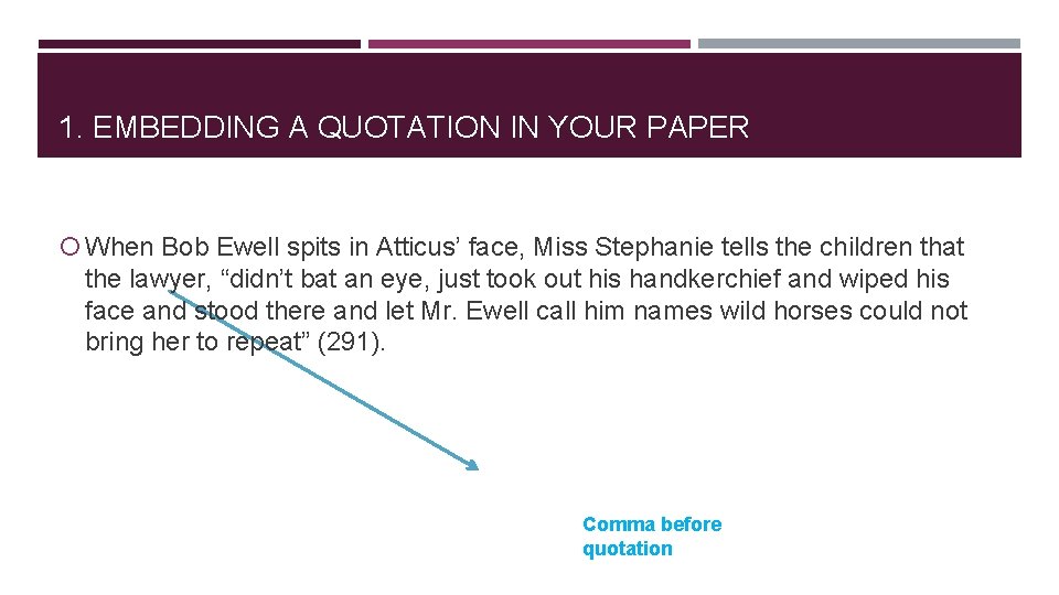 1. EMBEDDING A QUOTATION IN YOUR PAPER When Bob Ewell spits in Atticus’ face,