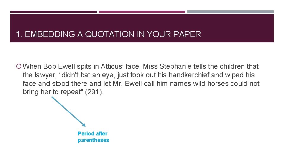 1. EMBEDDING A QUOTATION IN YOUR PAPER When Bob Ewell spits in Atticus’ face,