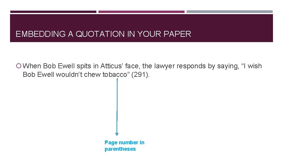 EMBEDDING A QUOTATION IN YOUR PAPER When Bob Ewell spits in Atticus’ face, the