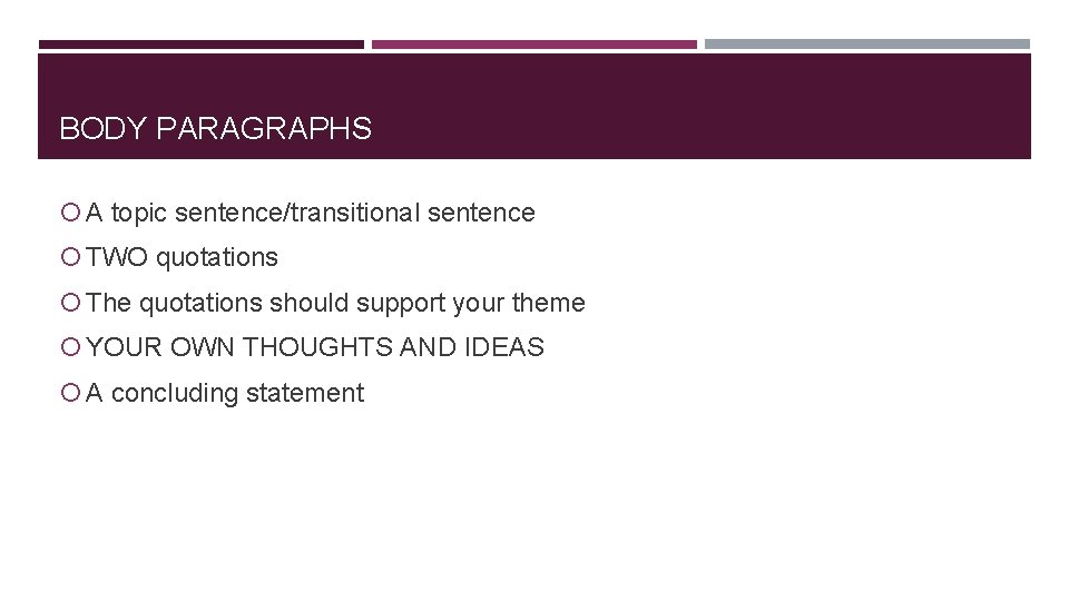 BODY PARAGRAPHS A topic sentence/transitional sentence TWO quotations The quotations should support your theme