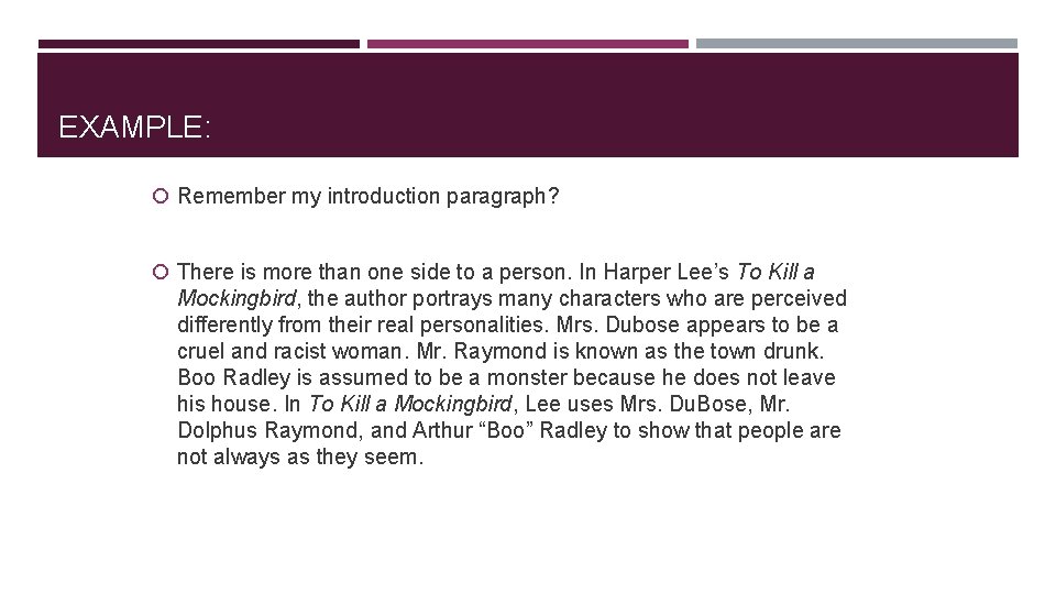 EXAMPLE: Remember my introduction paragraph? There is more than one side to a person.