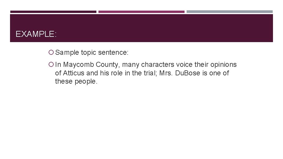 EXAMPLE: Sample topic sentence: In Maycomb County, many characters voice their opinions of Atticus