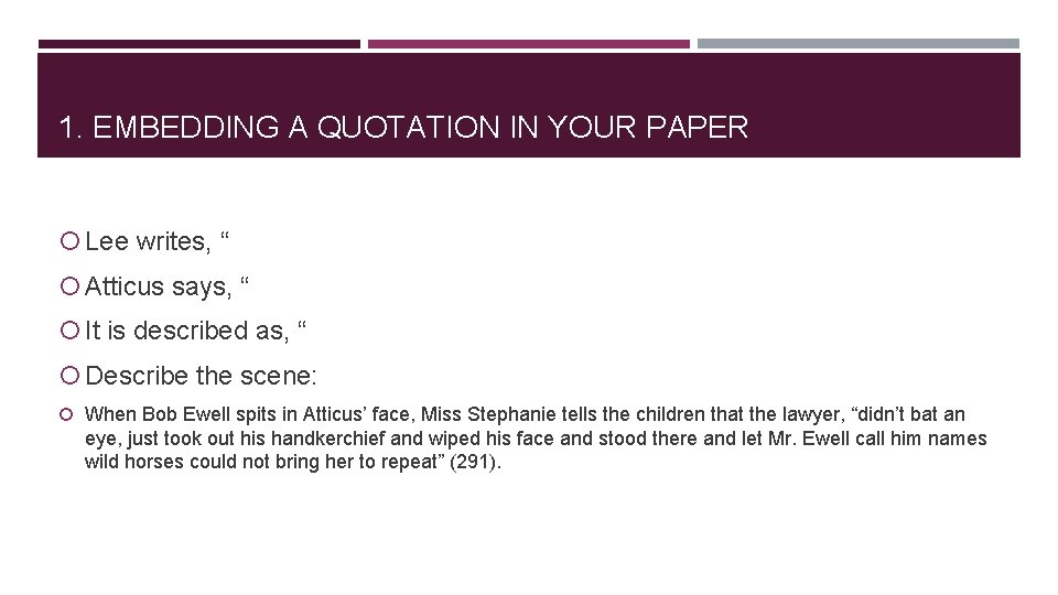 1. EMBEDDING A QUOTATION IN YOUR PAPER Lee writes, “ Atticus says, “ It