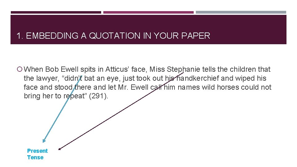 1. EMBEDDING A QUOTATION IN YOUR PAPER When Bob Ewell spits in Atticus’ face,
