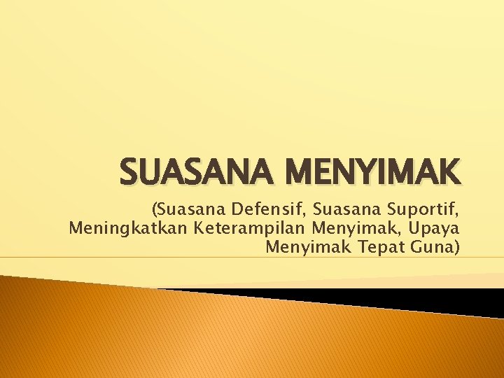 SUASANA MENYIMAK (Suasana Defensif, Suasana Suportif, Meningkatkan Keterampilan Menyimak, Upaya Menyimak Tepat Guna) 