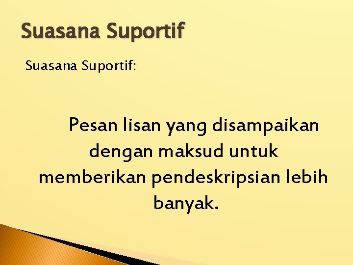 Suasana Suportif: Pesan lisan yang disampaikan dengan maksud untuk memberikan pendeskripsian lebih banyak. 