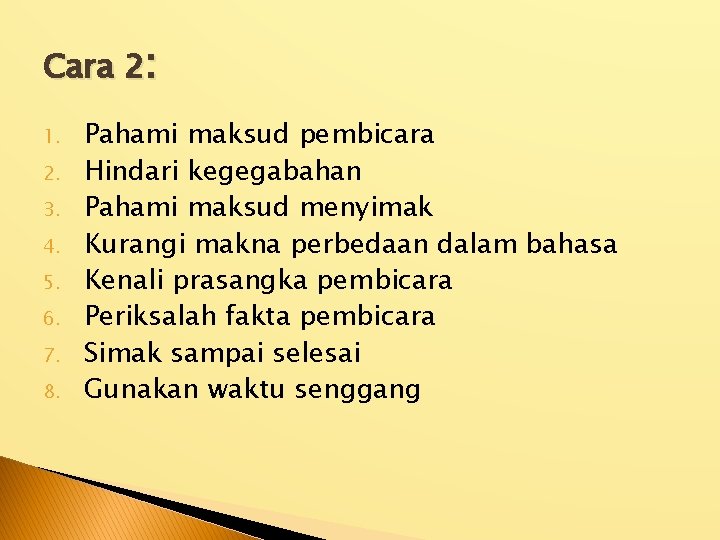 Cara 2: 1. 2. 3. 4. 5. 6. 7. 8. Pahami maksud pembicara Hindari