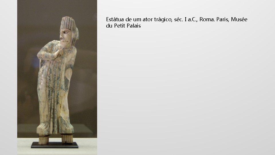 Estátua de um ator trágico, séc. I a. C. , Roma. Paris, Musée du