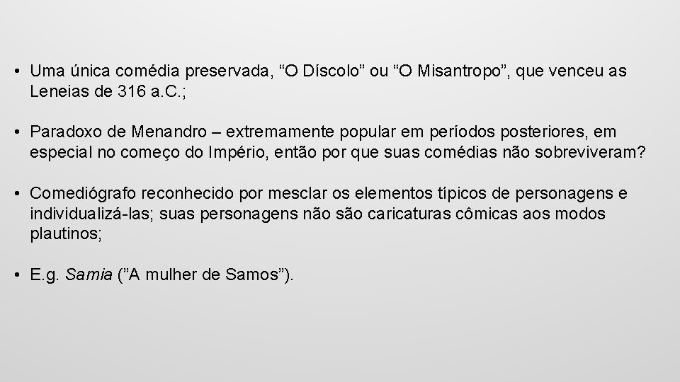  • Uma única comédia preservada, “O Díscolo” ou “O Misantropo”, que venceu as