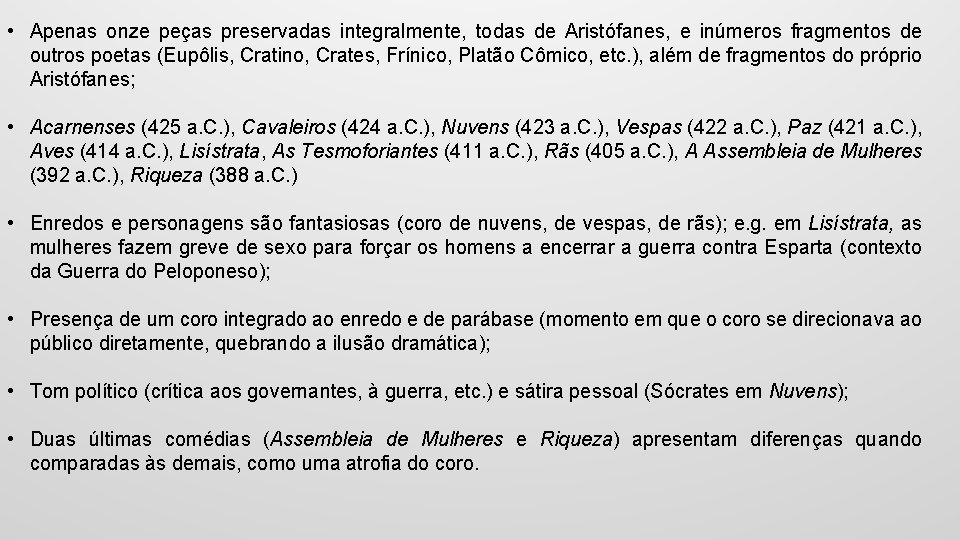  • Apenas onze peças preservadas integralmente, todas de Aristófanes, e inúmeros fragmentos de