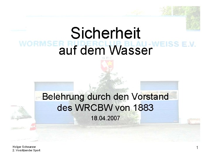 Sicherheit auf dem Wasser Belehrung durch den Vorstand des WRCBW von 1883 18. 04.