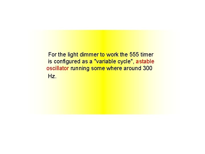 For the light dimmer to work the 555 timer is configured as a "variable