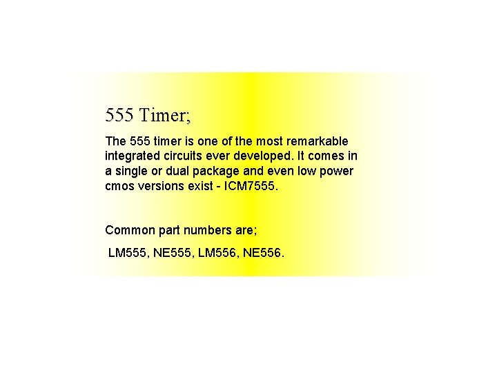 555 Timer; The 555 timer is one of the most remarkable integrated circuits ever