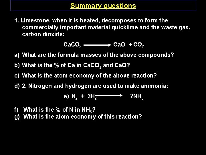 Summary questions 1. Limestone, when it is heated, decomposes to form the commercially important