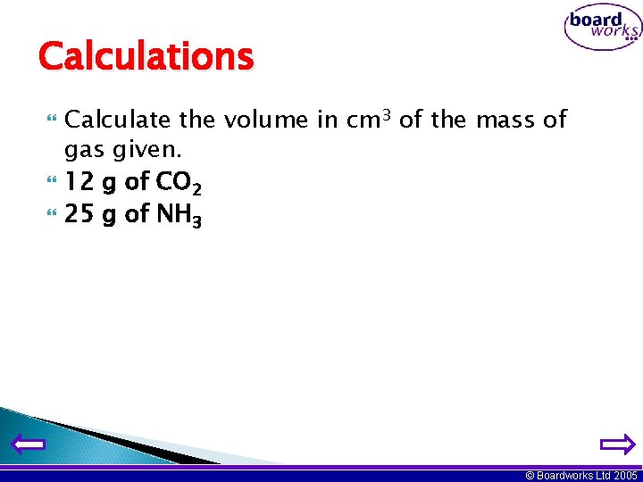 Calculations Calculate the volume in cm 3 of the mass of gas given. 12