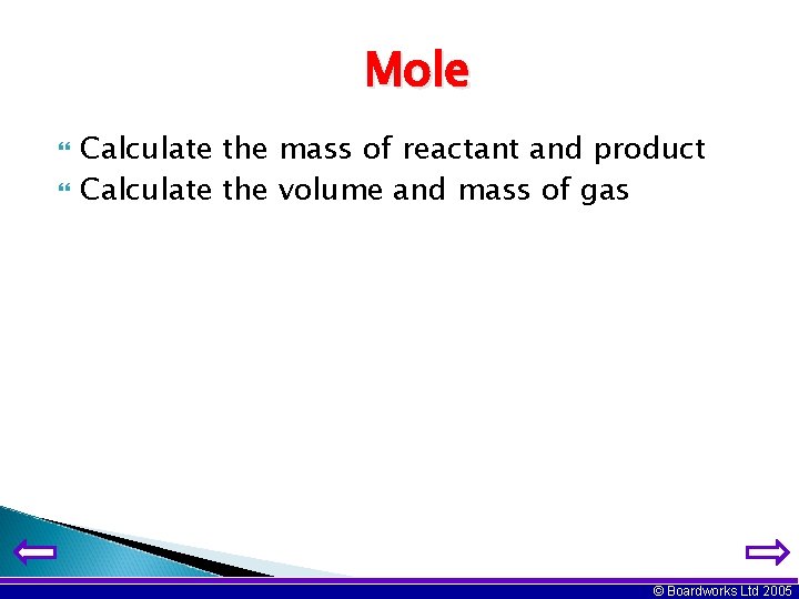 Mole Calculate the mass of reactant and product Calculate the volume and mass of
