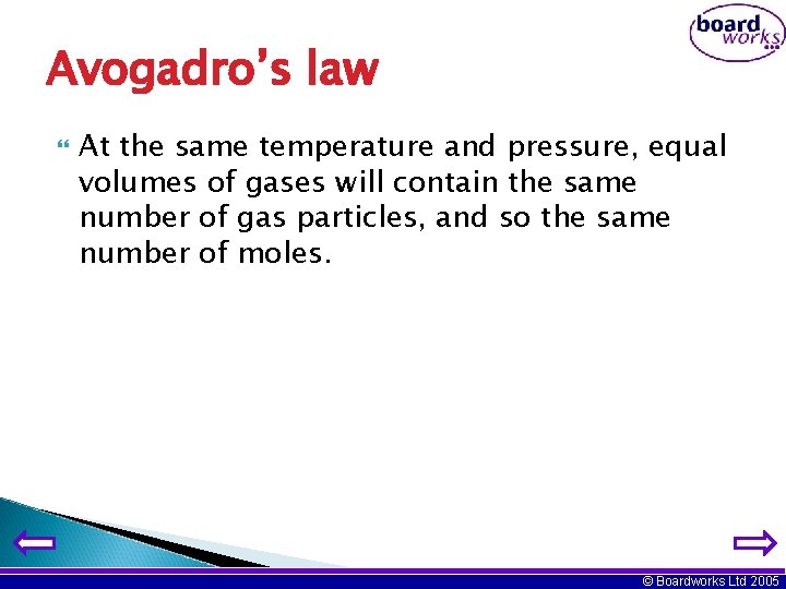 Avogadro’s law At the same temperature and pressure, equal volumes of gases will contain