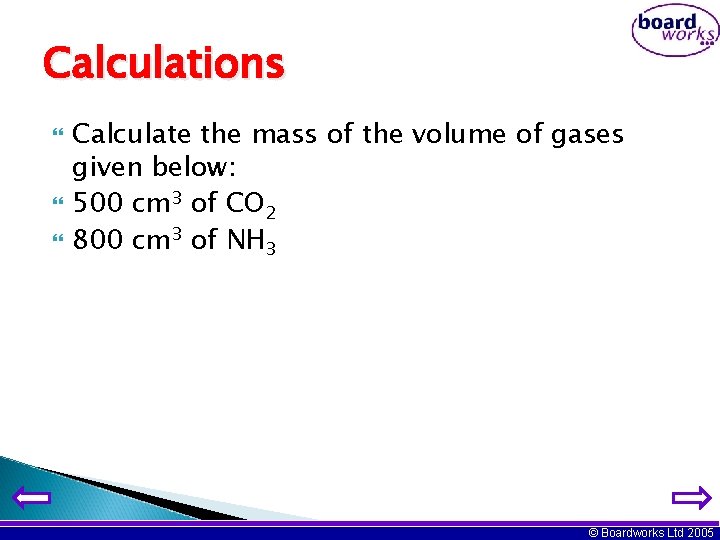 Calculations Calculate the mass of the volume of gases given below: 500 cm 3