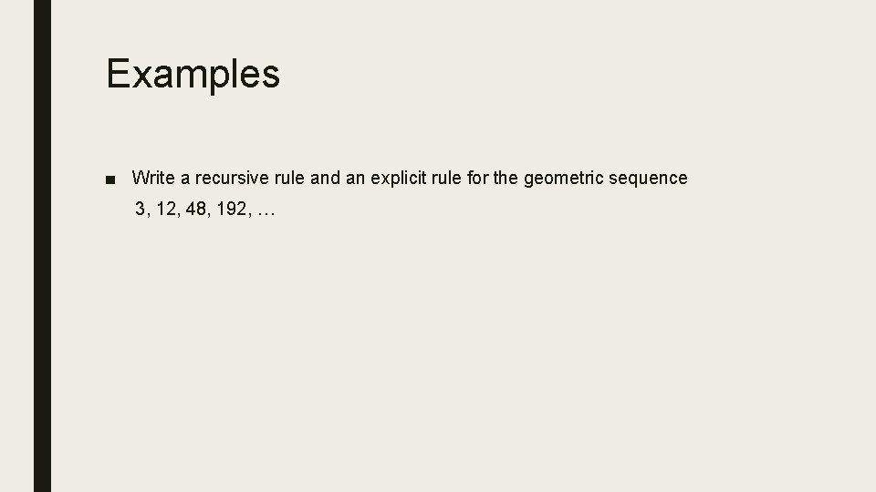 Examples ■ Write a recursive rule and an explicit rule for the geometric sequence