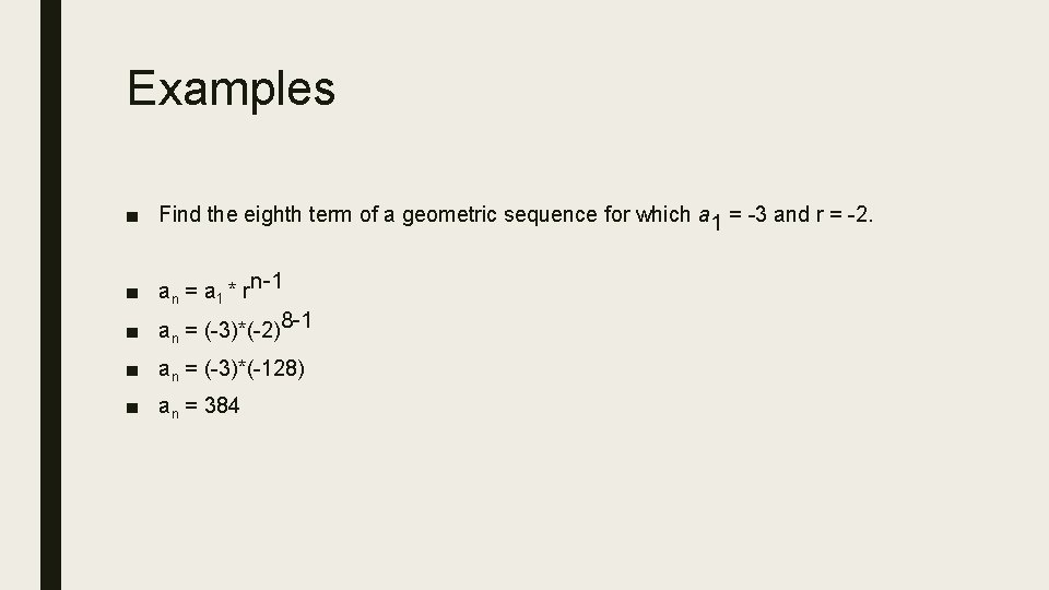 Examples ■ Find the eighth term of a geometric sequence for which a 1