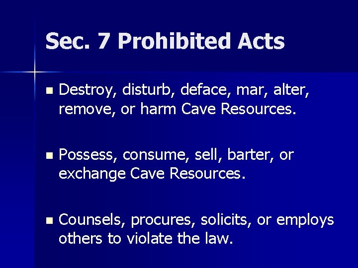 Sec. 7 Prohibited Acts n Destroy, disturb, deface, mar, alter, remove, or harm Cave
