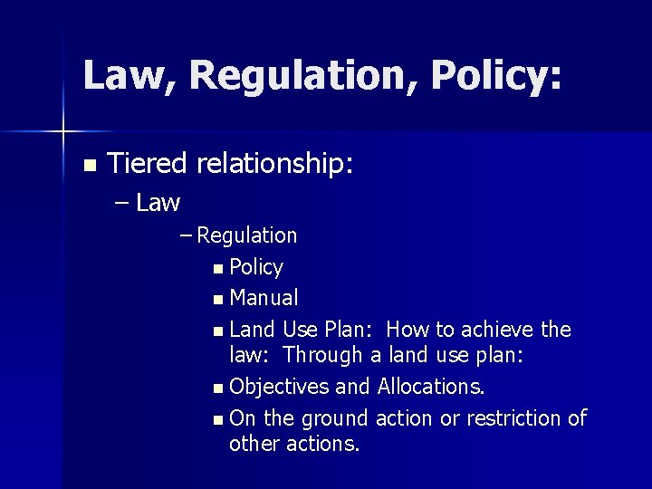 Law, Regulation, Policy: n Tiered relationship: – Law – Regulation n Policy n Manual
