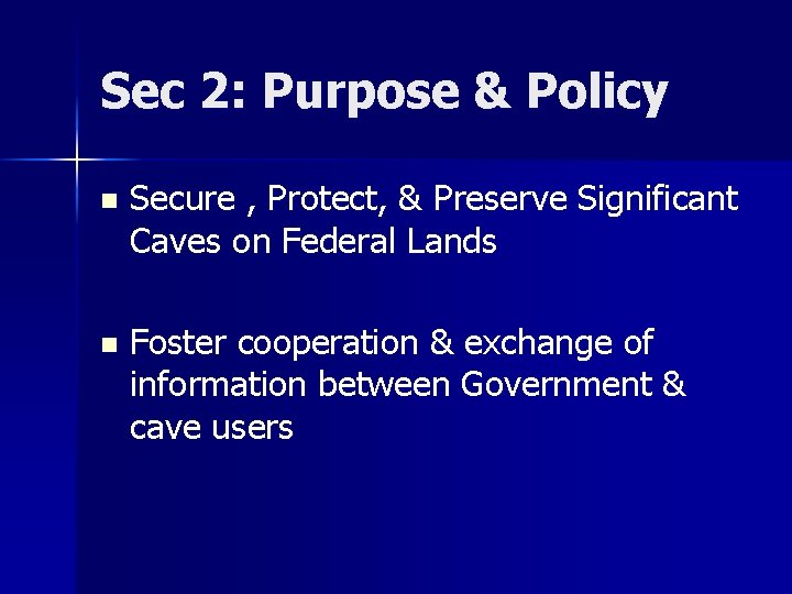 Sec 2: Purpose & Policy n Secure , Protect, & Preserve Significant Caves on
