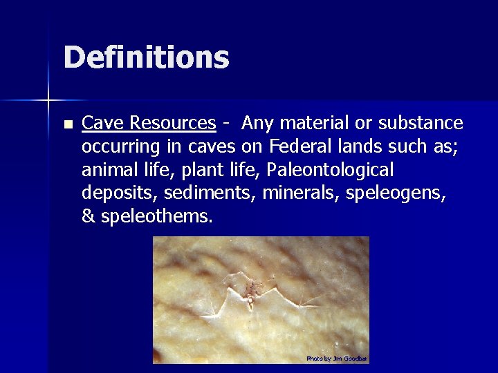 Definitions n Cave Resources - Any material or substance occurring in caves on Federal