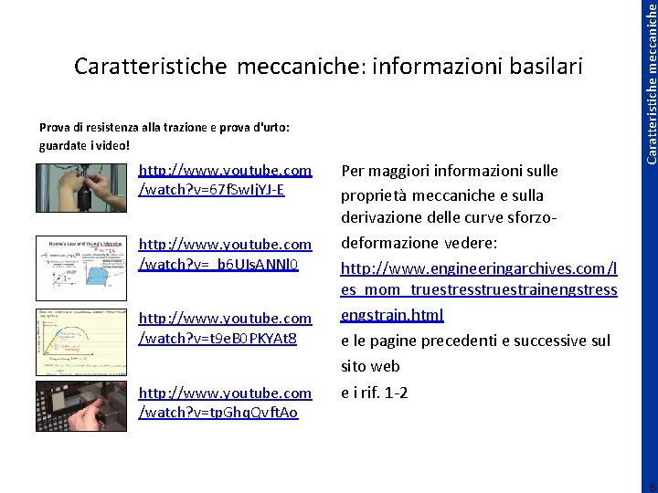 Prova di resistenza alla trazione e prova d'urto: guardate i video! http: //www. youtube.