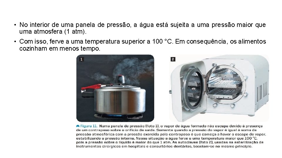  • No interior de uma panela de pressão, a água está sujeita a