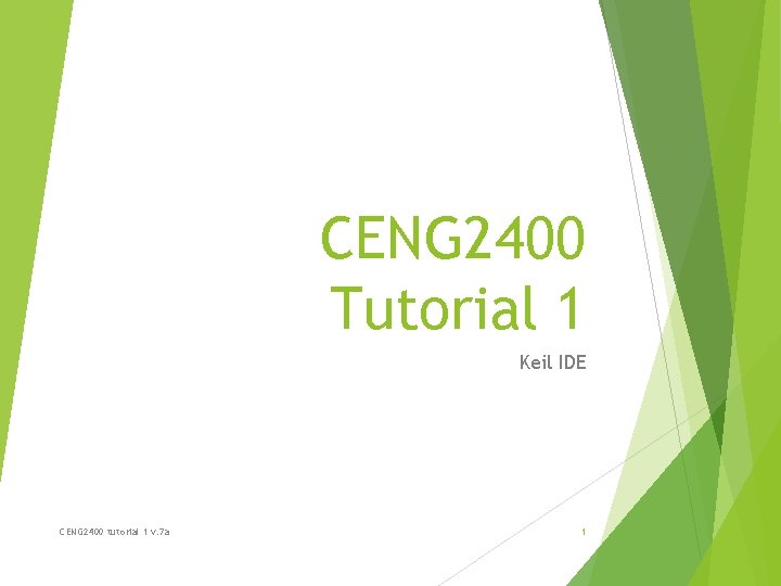 CENG 2400 Tutorial 1 Keil IDE CENG 2400 tutorial 1 v. 7 a 1