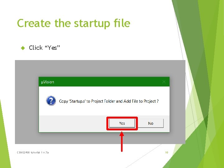 Create the startup file Click “Yes” CENG 2400 tutorial 1 v. 7 a 10